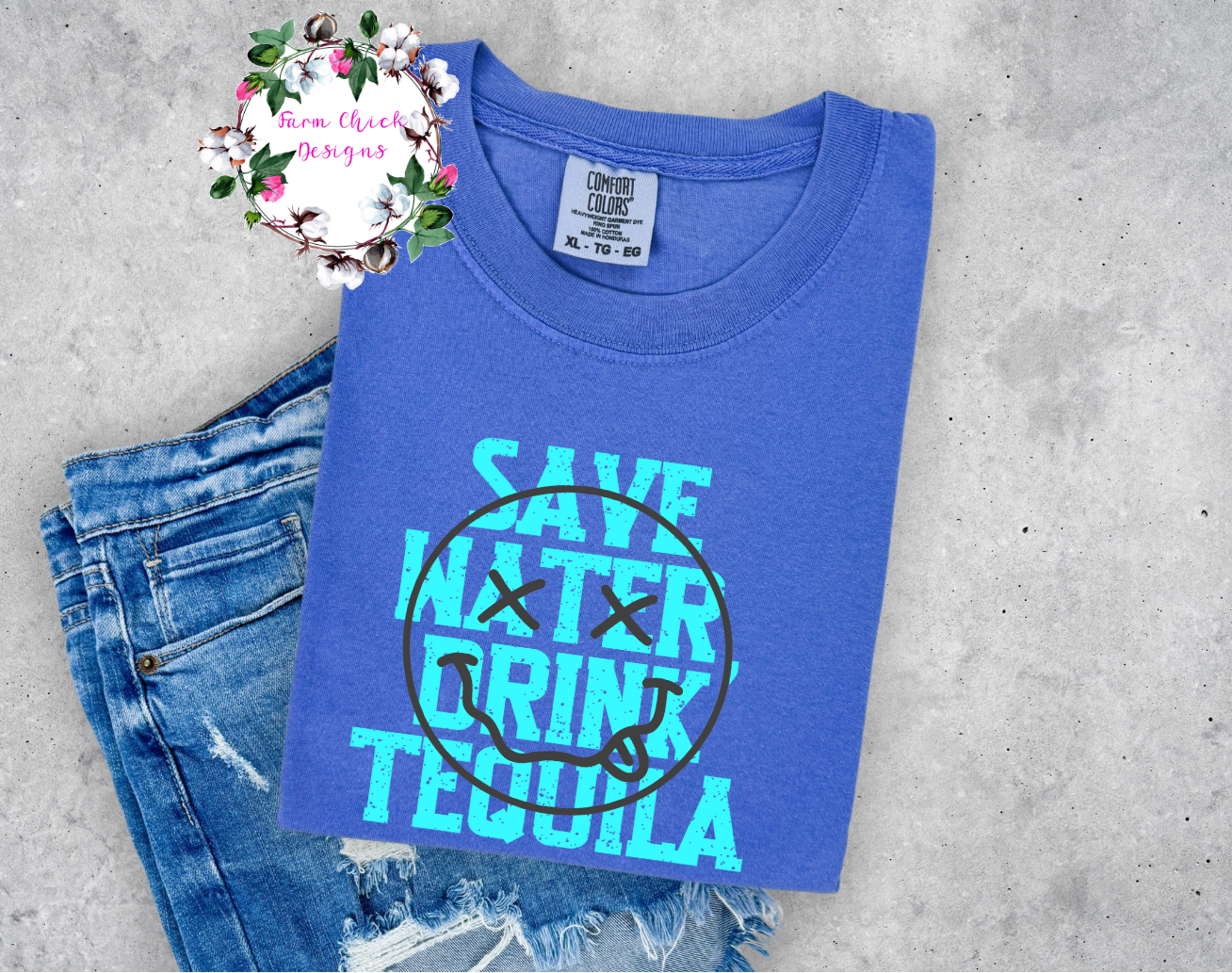 SAVE WATER DRINK TEQUILA