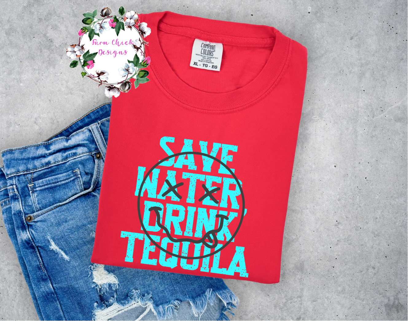 SAVE WATER DRINK TEQUILA