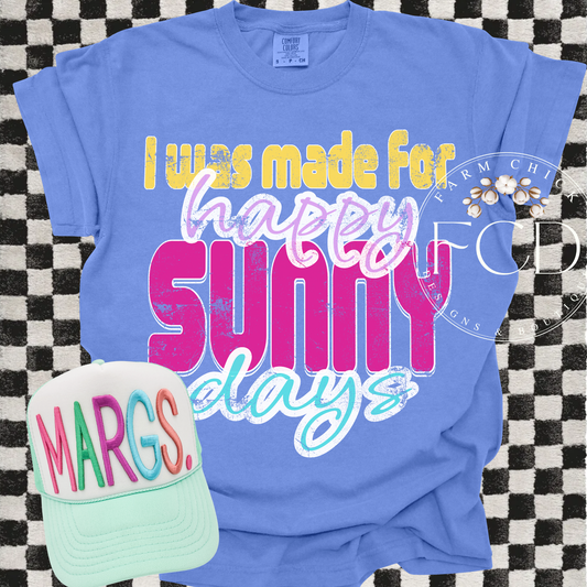 I WAS MADE FOR HAPPY SUNNY DAYS CREWNECK TSHIRT