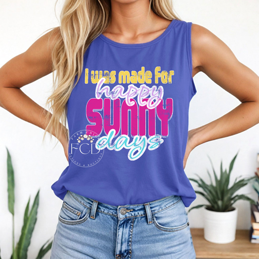 I WAS MADE FOR HAPPY SUNNY DAYS TANK TOP